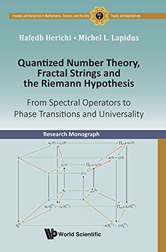 9789813230798: Quantized Number Theory, Fractal Strings and the Riemann Hypothesis: From Spectral Operators to Phase Transitions and Universality: 4