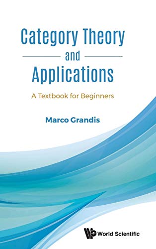 9789813231061: Category Theory and Applications: A Textbook for Beginners: 1 (Category Theory Homological Al)