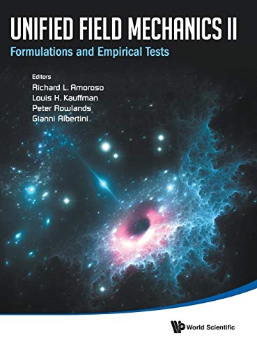 Beispielbild fr UNIFIED FIELD MECHANICS II: FORMULATIONS AND EMPIRICAL TESTS - PROCEEDINGS OF THE XTH SYMPOSIUM HONORING NOTED FRENCH MATHEMATICAL PHYSICIST JEAN-PIERRE VIGIER zum Verkauf von Lucky's Textbooks