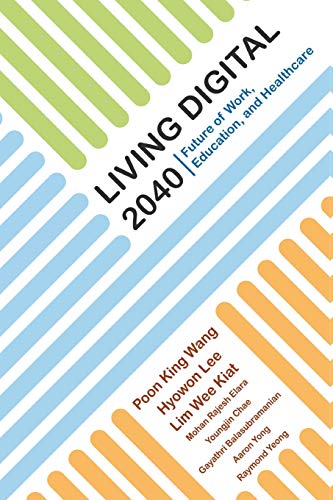 Stock image for LIVING DIGITAL 2040: FUTURE OF WORK, EDUCATION AND HEALTHCARE for sale by GF Books, Inc.