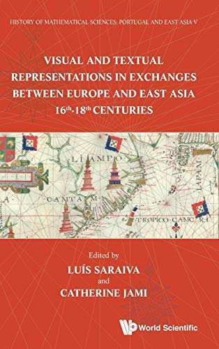 Beispielbild fr History of Mathematical Sciences: Portugal and East Asia V: Visual and Textual Representations in Exchanges Between Europe and East Asia 16th - 18th Centuries zum Verkauf von Lucky's Textbooks