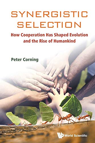 Imagen de archivo de SYNERGISTIC SELECTION: HOW COOPERATION HAS SHAPED EVOLUTION AND THE RISE OF HUMANKIND a la venta por GF Books, Inc.