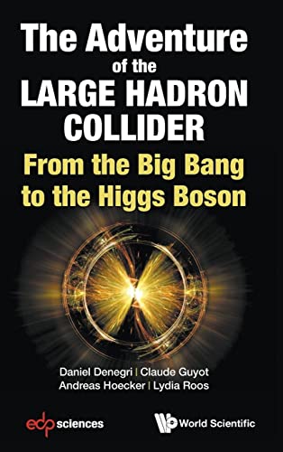 Stock image for ADVENTURE OF THE LARGE HADRON COLLIDER, THE: FROM THE BIG BANG TO THE HIGGS BOSON for sale by GF Books, Inc.