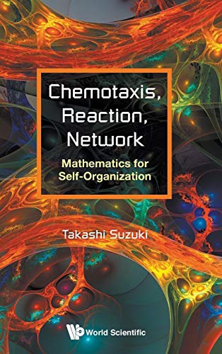 Beispielbild fr CHEMOTAXIS, REACTION, NETWORK: MATHEMATICS FOR SELF-ORGANIZATION zum Verkauf von Irish Booksellers