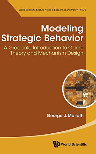 9789813239937: Modeling Strategic Behavior: A Graduate Introduction To Game Theory And Mechanism Design: 6 (World Scientific Lecture Notes In Economics And Policy)