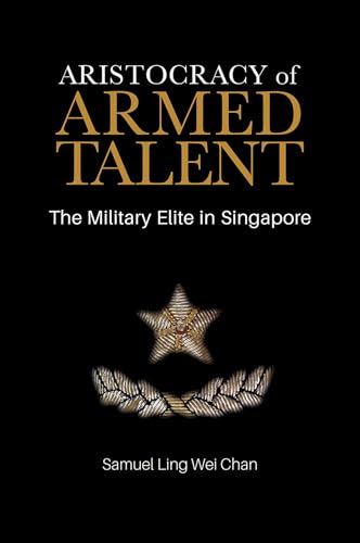 Stock image for Aristocracy of Armed Talent : The Military Elite in Singapore for sale by Better World Books: West