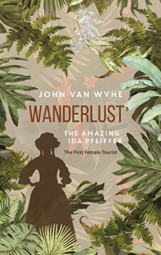 Stock image for Wanderlust: The Amazing Ida Pfeiffer, the First Female Tourist for sale by Seattle Goodwill