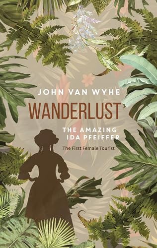 Stock image for Wanderlust: The Amazing Ida Pfeiffer, the First Female Tourist for sale by HPB-Red