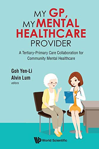 Beispielbild fr My GP, My Mental Healthcare Provider: A Tertiary-primary Care Collaboration for Community Mental Healthcare zum Verkauf von Revaluation Books