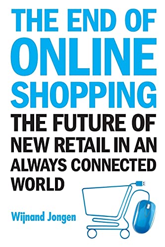 Imagen de archivo de End Of Online Shopping, The: The Future Of New Retail In An Always Connected World a la venta por WorldofBooks