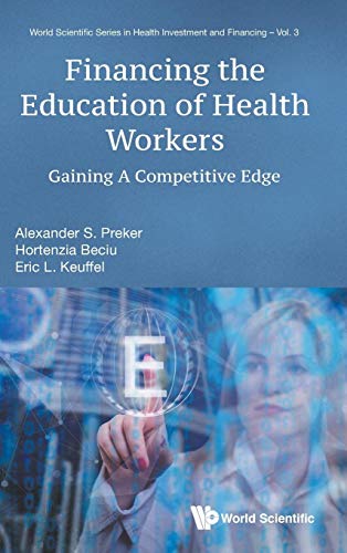 Imagen de archivo de Financing the Education of Health Workers: Gaining a Competitive Edge (World Scientific in Health Investment and Financing) (World Scientific Health Investment and Financing) a la venta por Books From California