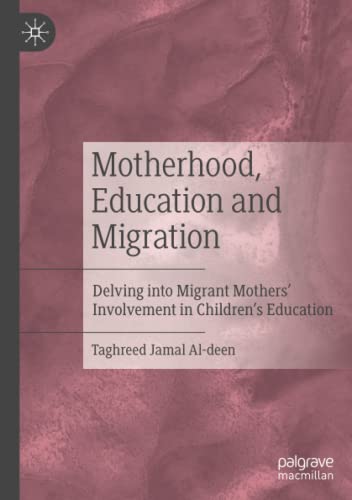 Stock image for Motherhood, Education and Migration: Delving into Migrant Mothers' Involvement in Children's Education for sale by Lucky's Textbooks