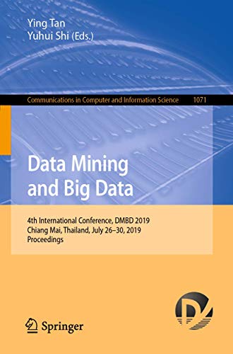 Beispielbild fr Data Mining and Big Data: 4th International Conference, DMBD 2019, Chiang Mai, Thailand, July 26-30, 2019, Proceedings (Communications in Computer and Information Science, 1071) zum Verkauf von Ria Christie Collections