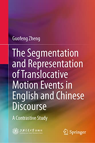 9789813340367: The Segmentation and Representation of Translocative Motion Events in English and Chinese Discourse: A Contrastive Study