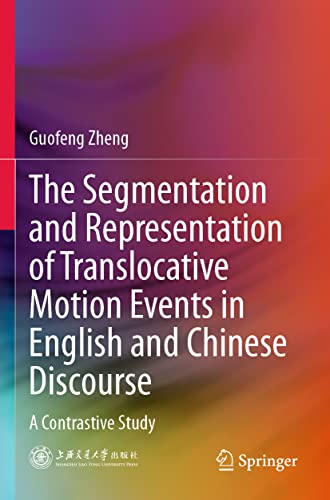 Immagine dell'editore per The Segmentation and Representation of Translocative Motion Events in English and Chinese Discourse: A Contrastive Study venduto da Ria Christie Collections