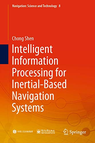 9789813345157: Intelligent Information Processing for Inertial-Based Navigation Systems: 8 (Navigation: Science and Technology)