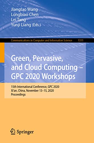 Beispielbild fr Green, Pervasive, and Cloud Computing - GPC 2020 Workshops: 15th International Conference, GPC 2020, Xi'an, China, November 13-15, 2020, Proceedings ... in Computer and Information Science) zum Verkauf von Ria Christie Collections