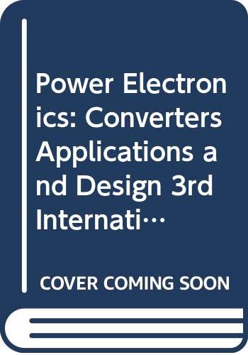 Power Electronics: Converters, Applications, and Design 3rd International Edition (9789814126922) by Ned Mohan; Tore M. Undeland; William P. Robbins