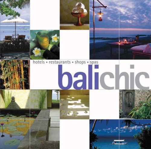 Stock image for Balichic: Hotels, Restaurants, Shops, Spas for sale by ThriftBooks-Dallas