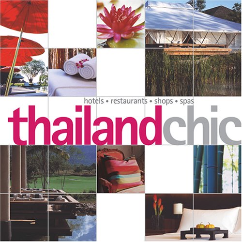 Stock image for Thailand Chic: Hotels, Restaurants, Shops, Spas for sale by ThriftBooks-Dallas