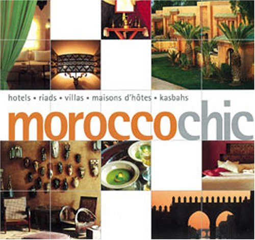 Beispielbild fr Morocco Chic: Hotels, Riads, Villas, Maisons D'Hotes, Kasbahs zum Verkauf von ThriftBooks-Dallas