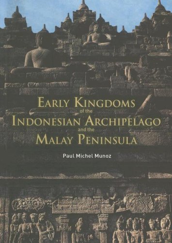 Early Kingdoms of The Indonesian Archipelago and the Malay Peninsula - Munoz, Paul Michel