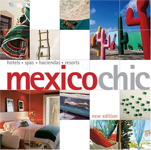 Beispielbild fr Mexico Chic: Hotels - Spas - Haciendas - Resorts zum Verkauf von Reuseabook