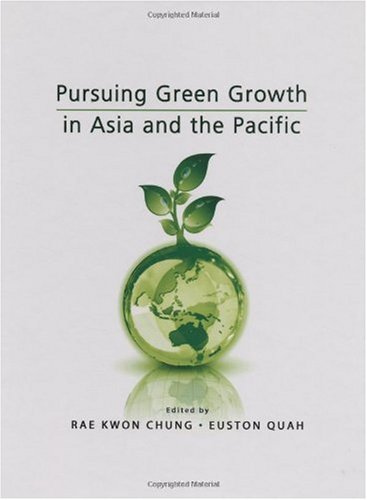 Pursuing Green Growth in Asia and the Pacific (9789814253925) by Rae Kwon Chung; Euston Quah