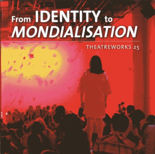 9789814260909: From Identity to Mondialisation: Theatreworks 25