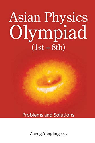 9789814271431: Asian Physics Olympiad: 1st 8th, Problems and Solutions