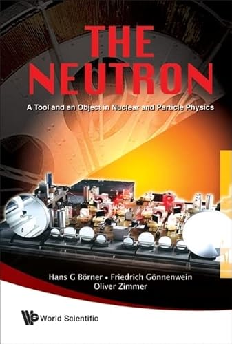 9789814273084: Neutron, The: A Tool And An Object In Nuclear And Particle Physics
