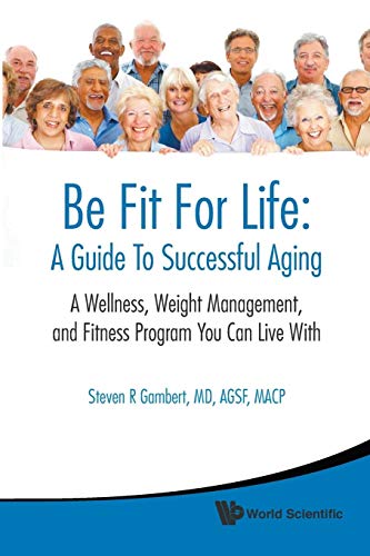 Beispielbild fr Be fit for life: a guide to successful aging - a wellness, weight management, and fitness program you can live with zum Verkauf von WorldofBooks