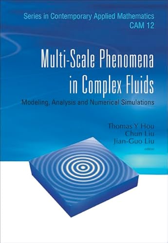 9789814273251: MULTI-SCALE PHENOMENA IN COMPLEX FLUIDS: MODELING, ANALYSIS AND NUMERICAL SIMULATIONS (Series in Contemporary Applied Mathematics CAM, 12)