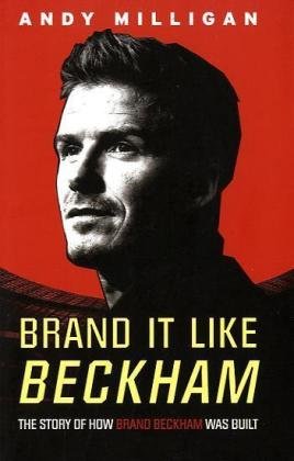 Stock image for Brand It Like Beckham: The Story of How Brand Beckham Was Built for sale by ThriftBooks-Atlanta