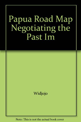 Beispielbild fr PAPUA ROAD MAP: NEGOTIATING THE PAST IMPROVING THE PRESENT AND SECURING THE FUTURE zum Verkauf von Revaluation Books