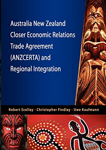 Australia New Zealand Closer Economic Relations Trade Agreement (Anzcerta) and Regional Integration (9789814279970) by Scollay, Robert; Findlay Dr, Research Associate Of The Astralia-Japan Research Center At The Australian National University Co-Director Of The...