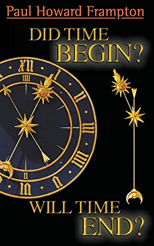 DID TIME BEGIN? WILL TIME END? MAYBE THE BIG BANG NEVER OCCURRED (9789814280587) by Frampton, Paul H