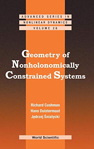 GEOMETRY OF NONHOLONOMICALLY CONSTRAINED SYSTEMS (Advanced Series in Nonlinear Dynamics, 26) (9789814289481) by Cushman, Richard H.; Duistermaat, Hans; Sniatycki, Jedrzej
