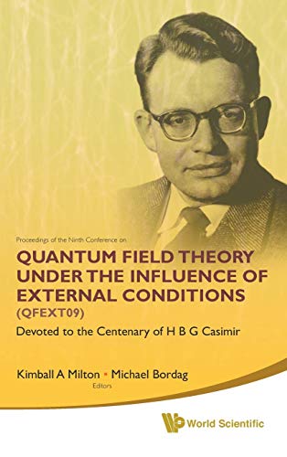 QUANTUM FIELD THEORY UNDER THE INFLUENCE OF EXTERNAL CONDITIONS (QFEXT09): DEVOTED TO THE CENTENARY OF H B G CASIMIR - PROCEEDINGS OF THE NINTH CONFERENCE (9789814289856) by Milton, Kimball A.; Bordag, Michael
