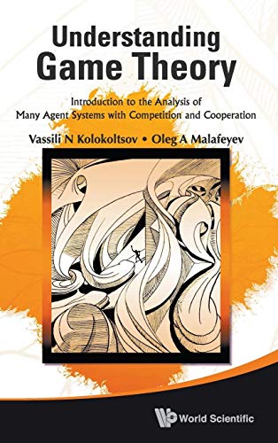 9789814291712: UNDERSTANDING GAME THEORY: INTRODUCTION TO THE ANALYSIS OF MANY AGENT SYSTEMS WITH COMPETITION AND COOPERATION