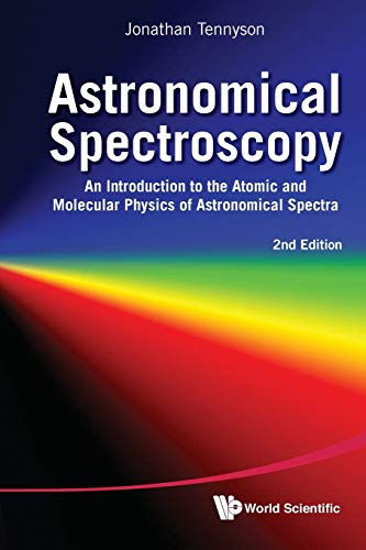 9789814291972: Astronomical Spectroscopy: An Introduction To The Atomic And Molecular Physics Of Astronomical Spectra (2Nd Edition)