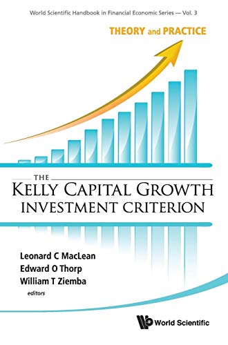 9789814293495: KELLY CAPITAL GROWTH INVESTMENT CRITERION, THE: THEORY AND PRACTICE: 3 (World Scientific Handbook in Financial Economics Series)