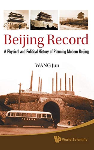 Beijing Record: A Physical and Political History of Planning Modern Beijing (9789814295727) by Jun Wang