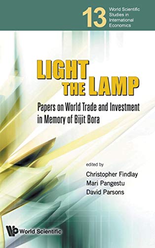 LIGHT THE LAMP: PAPERS ON WORLD TRADE AND INVESTMENT IN MEMORY OF BIJIT BORA (World Scientific Studies in International Economics, 13) (9789814299398) by Findlay Dr, Research Associate Of The Astralia-Japan Research Center At The Australian National University Co-Director Of The Chinese Economic...