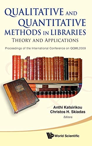 9789814299695: QUALITATIVE AND QUANTITATIVE METHODS IN LIBRARIES: THEORY AND APPLICATION - PROCEEDINGS OF THE INTERNATIONAL CONFERENCE ON QQML2009: Theory and ... of the International Conference on QQML2009
