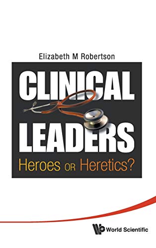Imagen de archivo de Clinical Leaders: Heroes or Heretics? a la venta por suffolkbooks