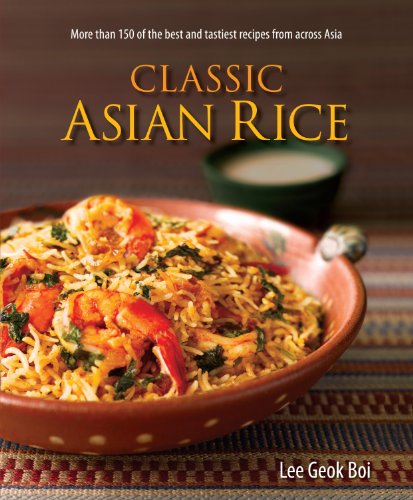9789814302029: Classic Asian Rice: More Than 150 of the Best and Tastiest Recipes from Across Asia