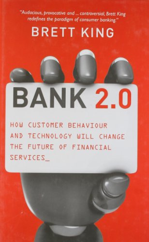 Imagen de archivo de Bank 2. 0 : How Customer Behaviour and Technology Will Change the Future of Financial Services a la venta por Better World Books