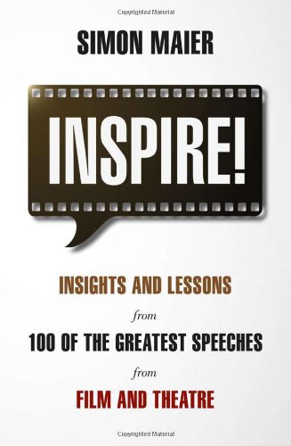 Inspire!: Insights and Lessons from 100 of the Greatest Speeches from Film and Theatre (9789814302623) by Simon Maier,Maier