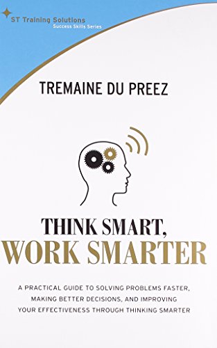 9789814302678: Think Smart, Work Smarter: A Practical Guide to Solving Problems Faster, Making Better Decisions, and Improving Your Effectiveness Through Thinking Smarter (Success Skills Series)